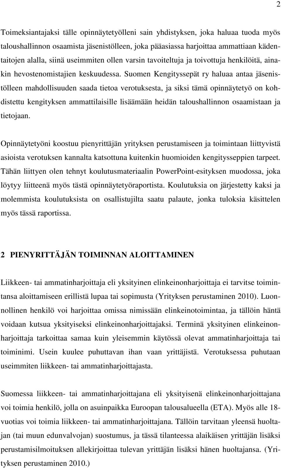 Suomen Kengityssepät ry haluaa antaa jäsenistölleen mahdollisuuden saada tietoa verotuksesta, ja siksi tämä opinnäytetyö on kohdistettu kengityksen ammattilaisille lisäämään heidän taloushallinnon