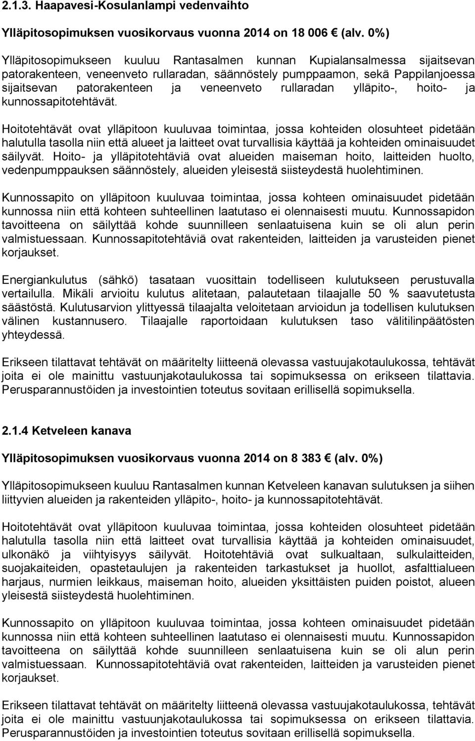 veneenveto rullaradan ylläpito-, hoito- ja kunnossapitotehtävät. halutulla tasolla niin että alueet ja laitteet ovat turvallisia käyttää ja kohteiden ominaisuudet säilyvät.