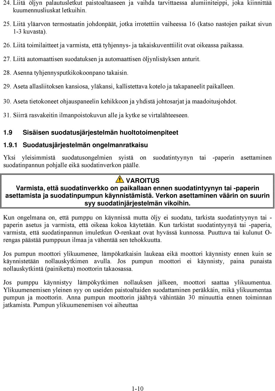 Liitä toimilaitteet ja varmista, että tyhjennys- ja takaiskuventtiilit ovat oikeassa paikassa. 27. Liitä automaattisen suodatuksen ja automaattisen öljynlisäyksen anturit. 28.