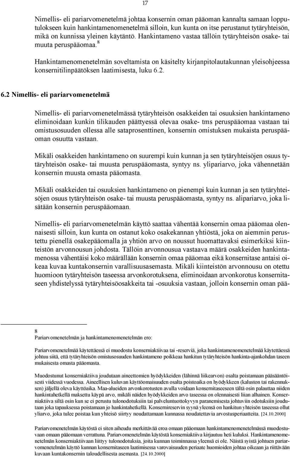 8 Hankintamenomenetelmän soveltamista on käsitelty kirjanpitolautakunnan yleisohjeessa konsernitilinpäätöksen laatimisesta, luku 6.