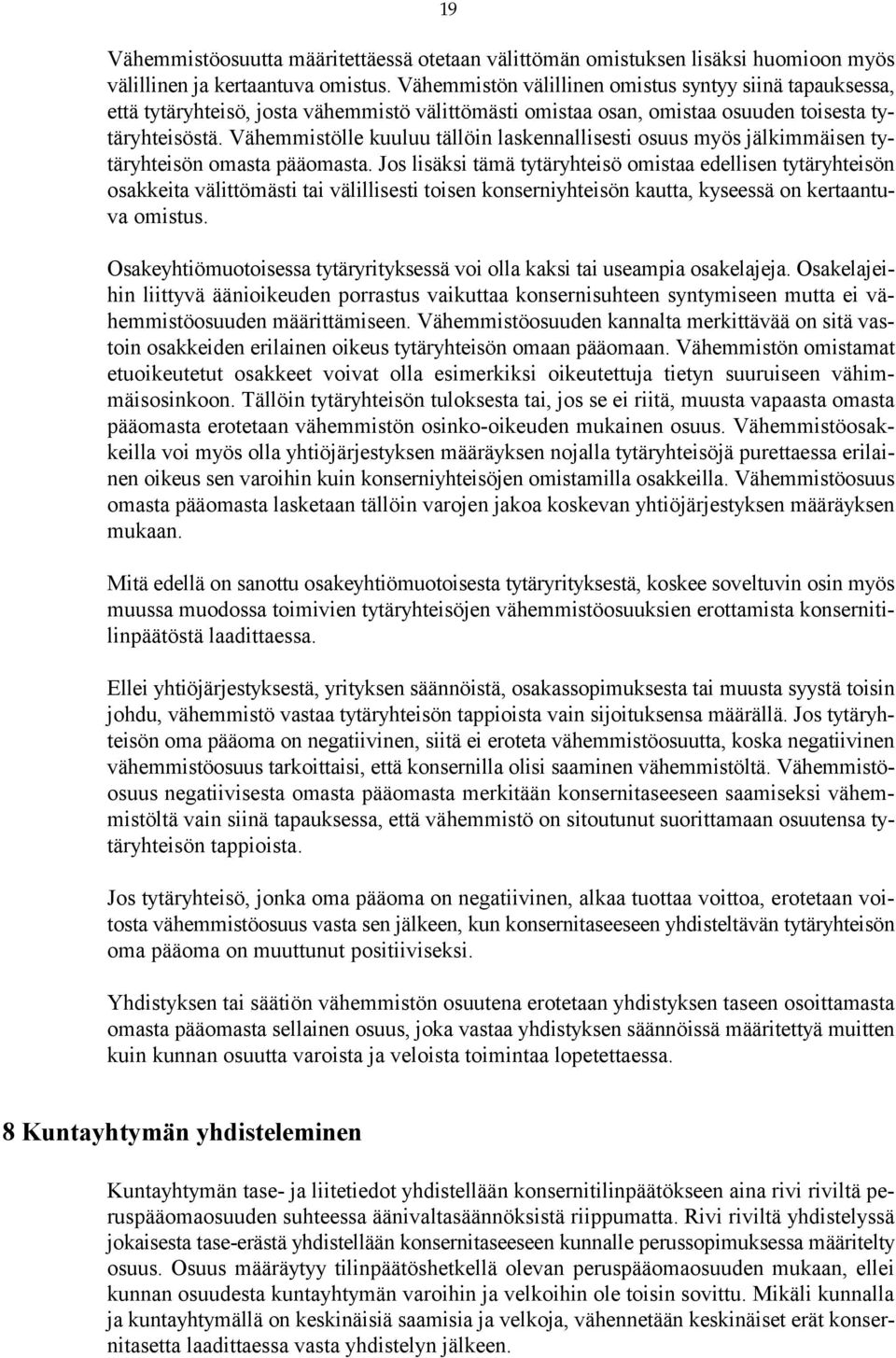 Vähemmistölle kuuluu tällöin laskennallisesti osuus myös jälkimmäisen tytäryhteisön omasta pääomasta.