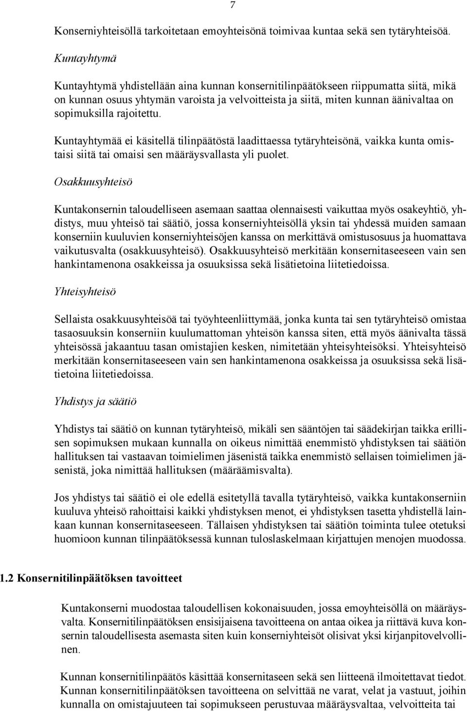 rajoitettu. Kuntayhtymää ei käsitellä tilinpäätöstä laadittaessa tytäryhteisönä, vaikka kunta omistaisi siitä tai omaisi sen määräysvallasta yli puolet.