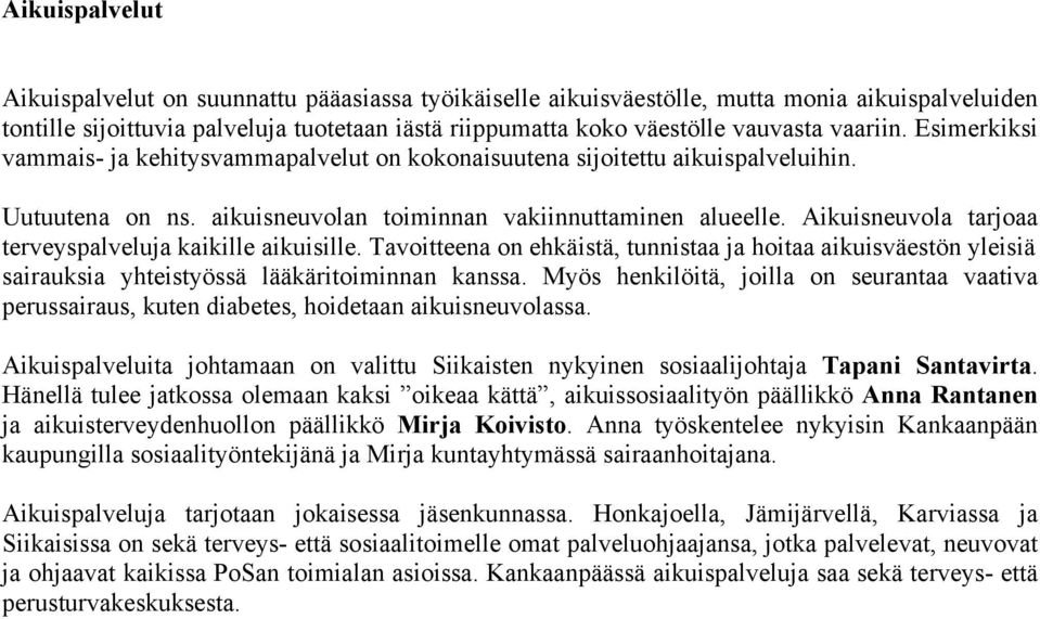 Aikuisneuvola tarjoaa terveyspalveluja kaikille aikuisille. Tavoitteena on ehkäistä, tunnistaa ja hoitaa aikuisväestön yleisiä sairauksia yhteistyössä lääkäritoiminnan kanssa.