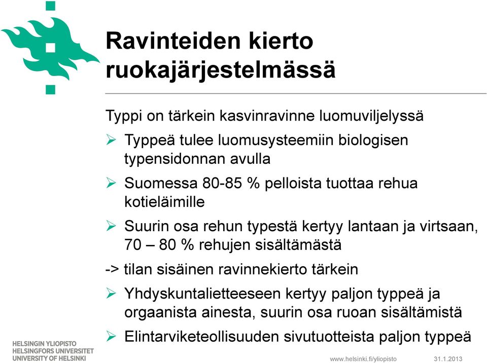 kertyy lantaan ja virtsaan, 70 80 % rehujen sisältämästä -> tilan sisäinen ravinnekierto tärkein