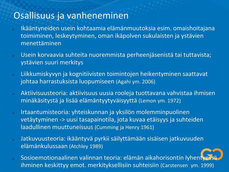 Liikkumiskyvyn ja kognitiivisten toimintojen heikentyminen saattavat johtaa harrastuksista luopumiseen (Agahi ym.