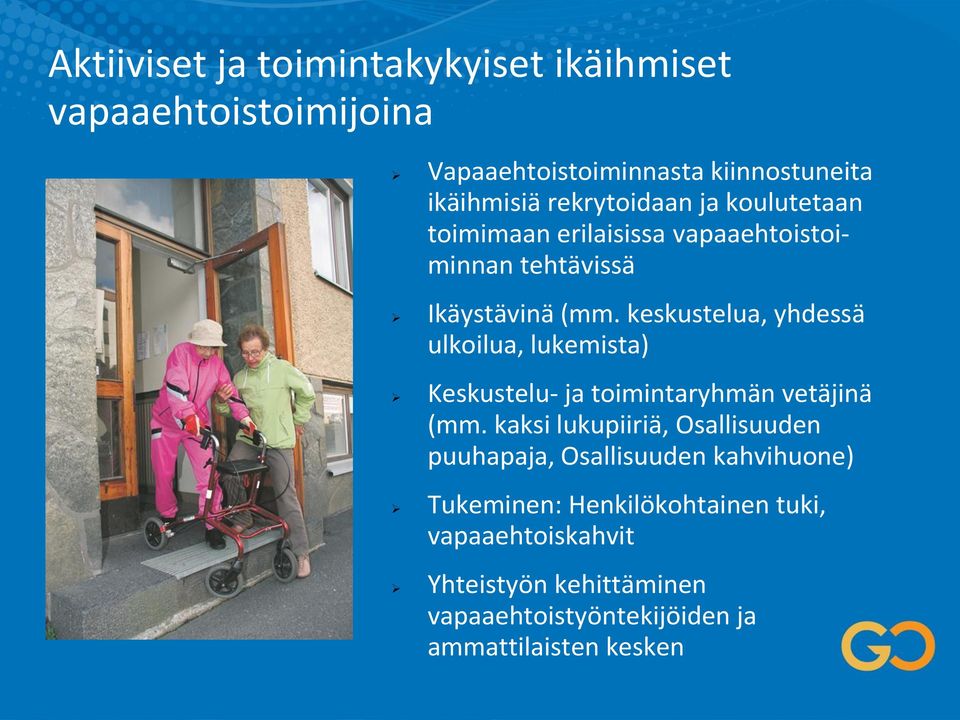 keskustelua, yhdessä ulkoilua, lukemista) Keskustelu- ja toimintaryhmän vetäjinä (mm.