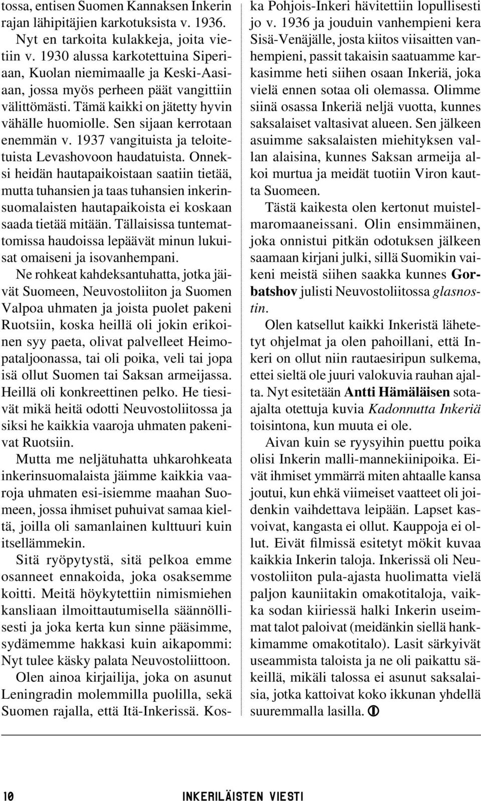 Sen sijaan kerrotaan enemmän v. 1937 vangituista ja teloitetuista Levashovoon haudatuista.