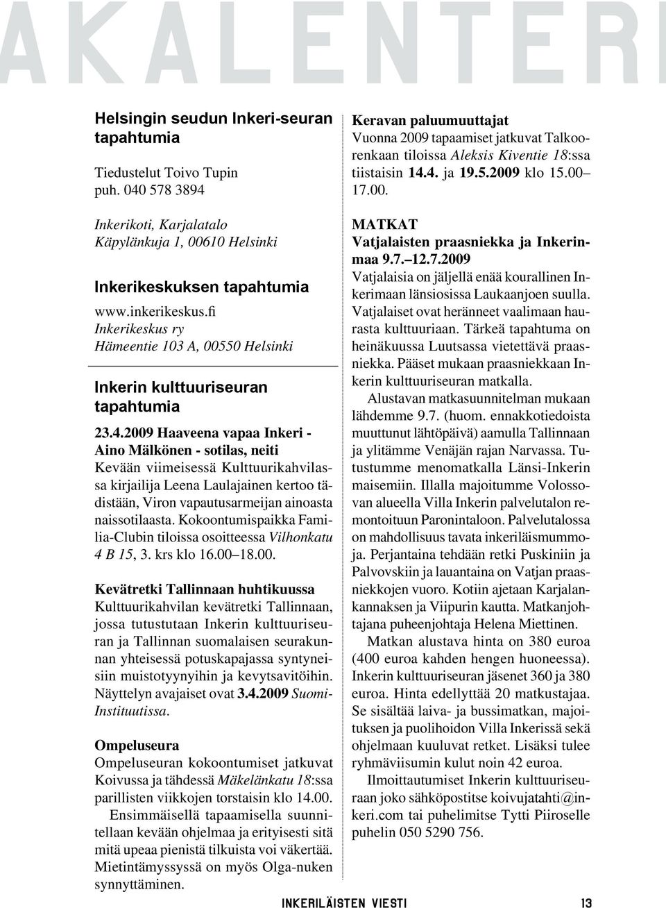 inkerikeskus.fi Inkerikeskus ry Hämeentie 103 A, 00550 Helsinki Inkerin kulttuuriseuran tapahtumia 23.4.