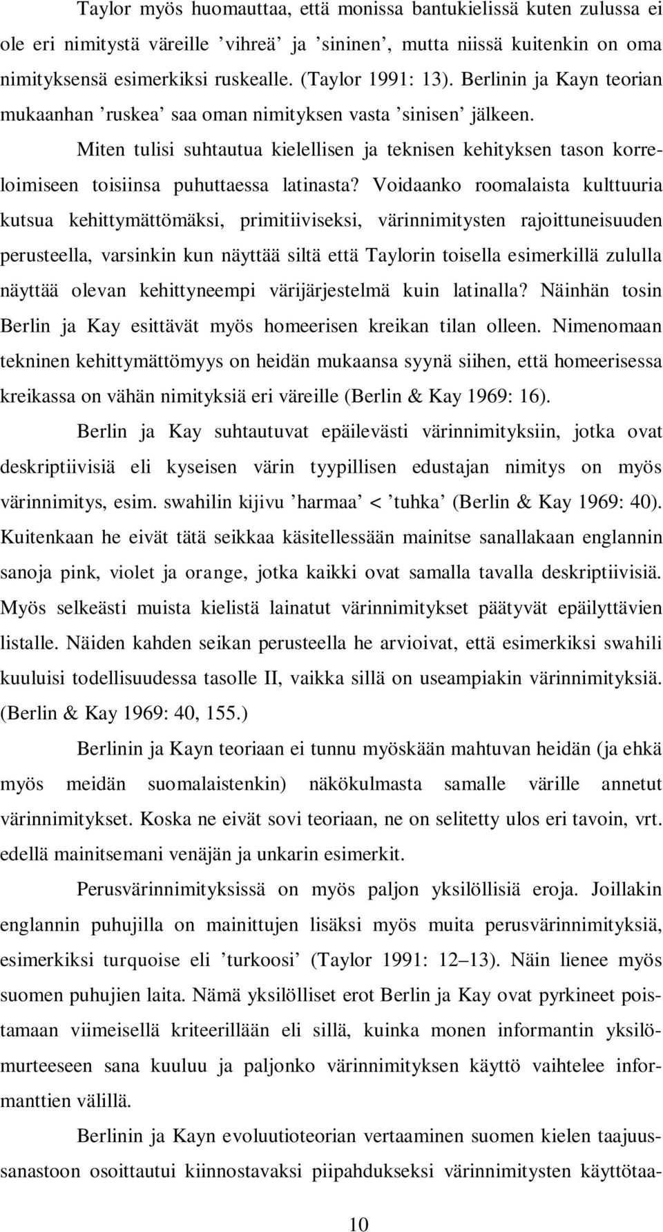 Voidaanko roomalaista kulttuuria kutsua kehittymättömäksi, primitiiviseksi, värinnimitysten rajoittuneisuuden perusteella, varsinkin kun näyttää siltä että Taylorin toisella esimerkillä zululla