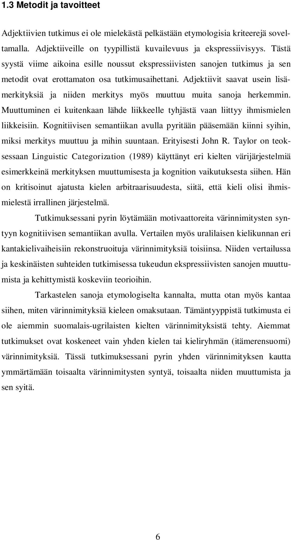 Adjektiivit saavat usein lisämerkityksiä ja niiden merkitys myös muuttuu muita sanoja herkemmin. Muuttuminen ei kuitenkaan lähde liikkeelle tyhjästä vaan liittyy ihmismielen liikkeisiin.