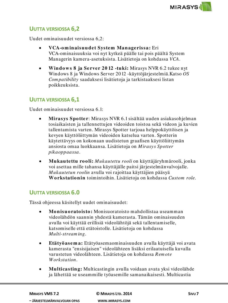katso OS Compatibility saadaksesi lisätietoja ja tarkistaaksesi listan poikkeuksista. UUTTA VERSIOSSA 6,1 Uudet ominaisuudet versiossa 6.1: Mirasys Spotter: Mirasys NVR 6.
