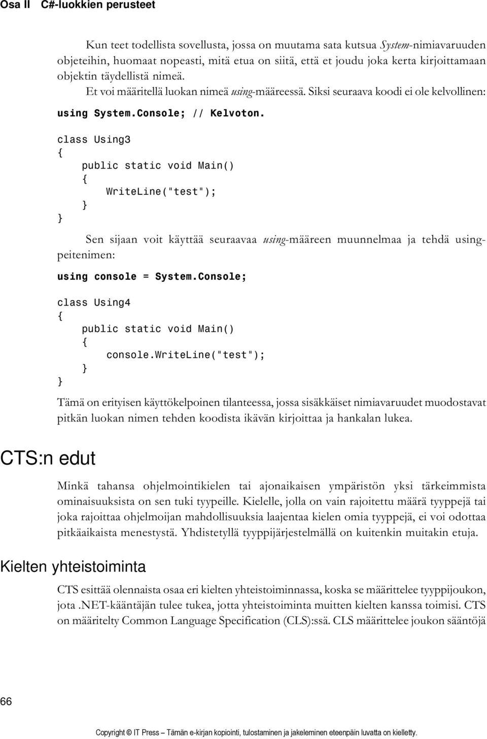 class Using3 public static void Main() WriteLine("test"); Sen sijaan voit käyttää seuraavaa using-määreen muunnelmaa ja tehdä usingpeitenimen: using console = System.