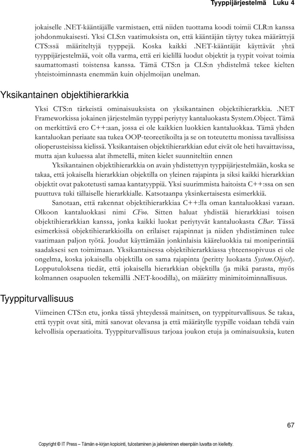 net-kääntäjät käyttävät yhtä tyyppijärjestelmää, voit olla varma, että eri kielillä luodut objektit ja tyypit voivat toimia saumattomasti toistensa kanssa.