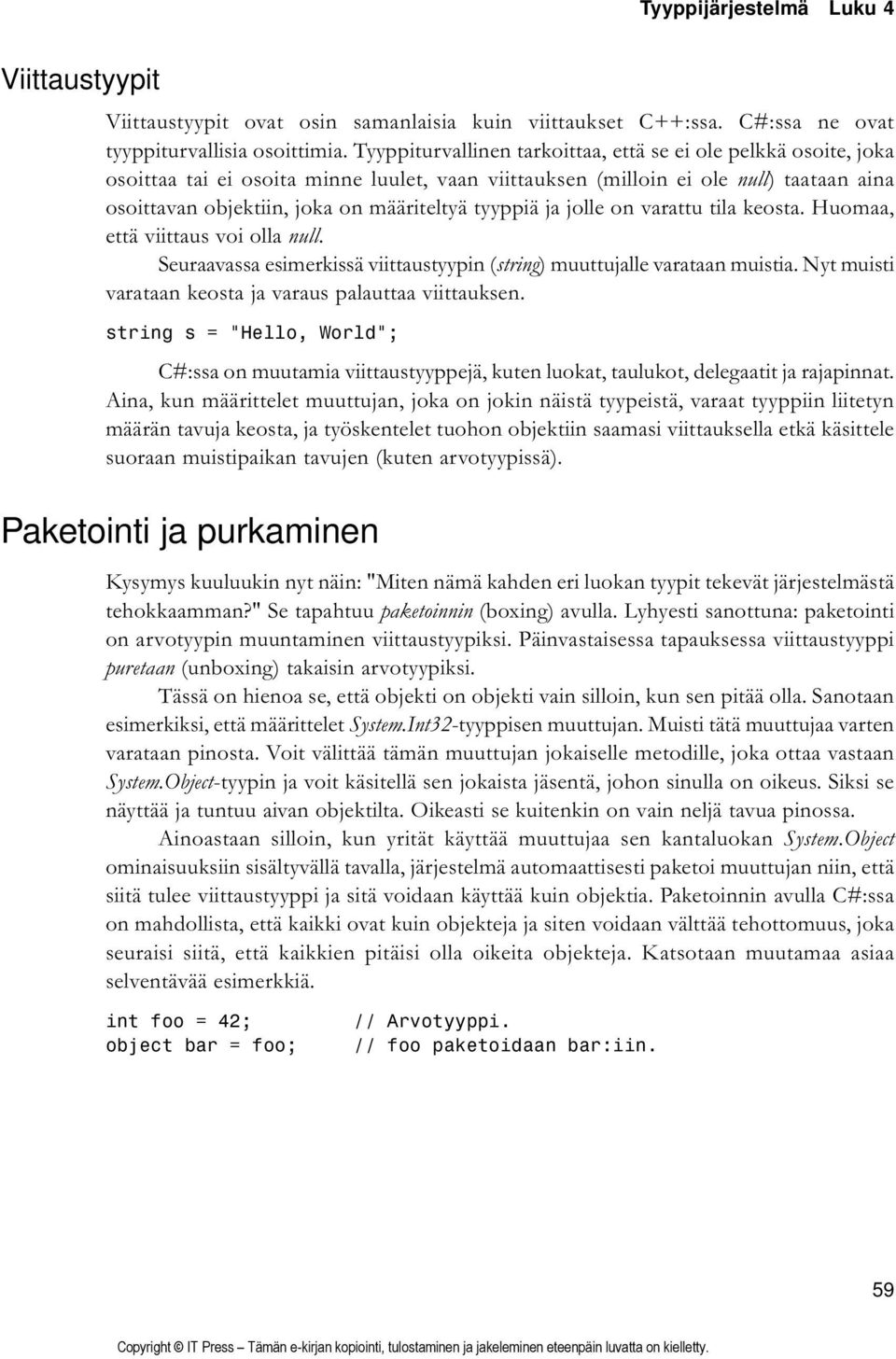 tyyppiä ja jolle on varattu tila keosta. Huomaa, että viittaus voi olla null. Seuraavassa esimerkissä viittaustyypin (string) muuttujalle varataan muistia.