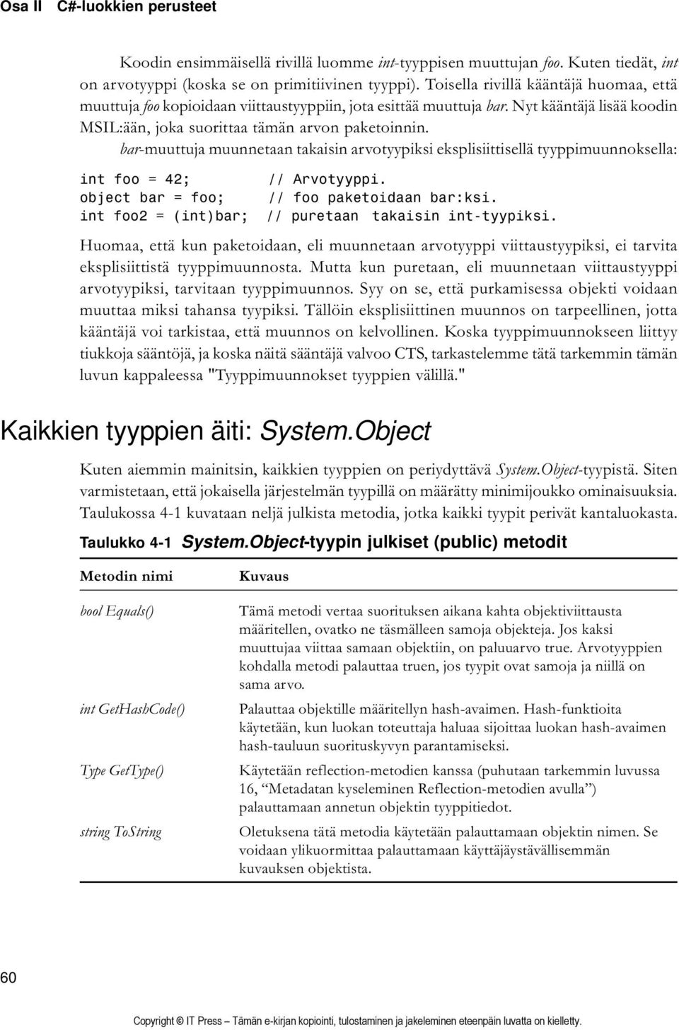 bar-muuttuja muunnetaan takaisin arvotyypiksi eksplisiittisellä tyyppimuunnoksella: int foo = 42; // Arvotyyppi. object bar = foo; // foo paketoidaan bar:ksi.