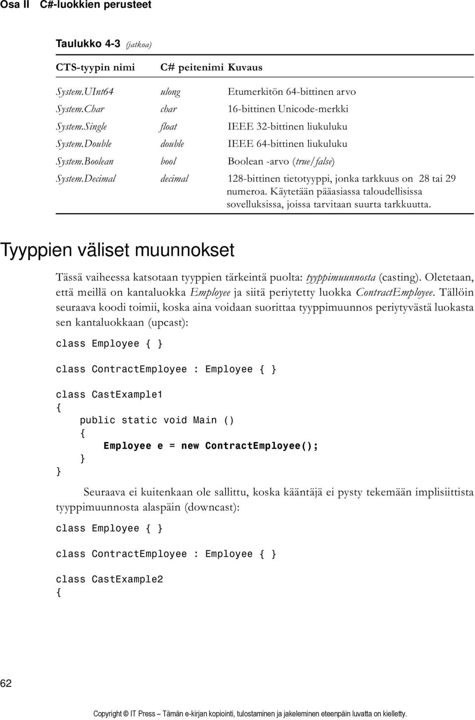 Decimal decimal 128-bittinen tietotyyppi, jonka tarkkuus on 28 tai 29 numeroa. Käytetään pääasiassa taloudellisissa sovelluksissa, joissa tarvitaan suurta tarkkuutta.