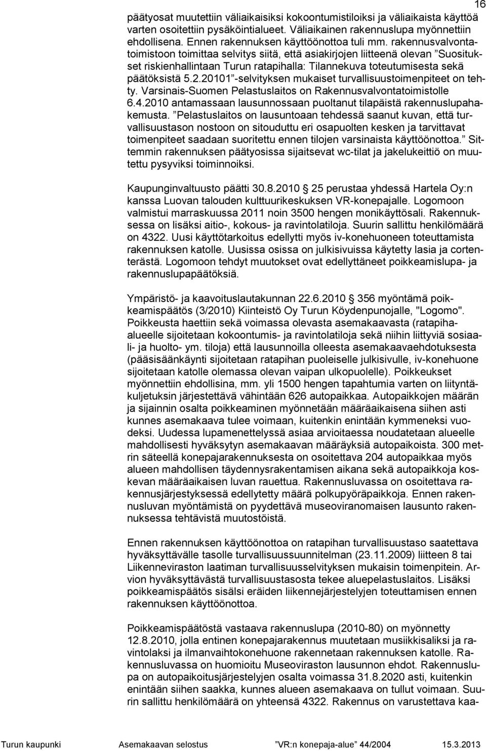 rakennusvalvontatoimistoon toimittaa selvitys siitä, että asiakirjojen liitteenä olevan Suositukset riskienhallintaan Turun ratapihalla: Tilannekuva toteutumisesta sekä päätöksistä 5.2.