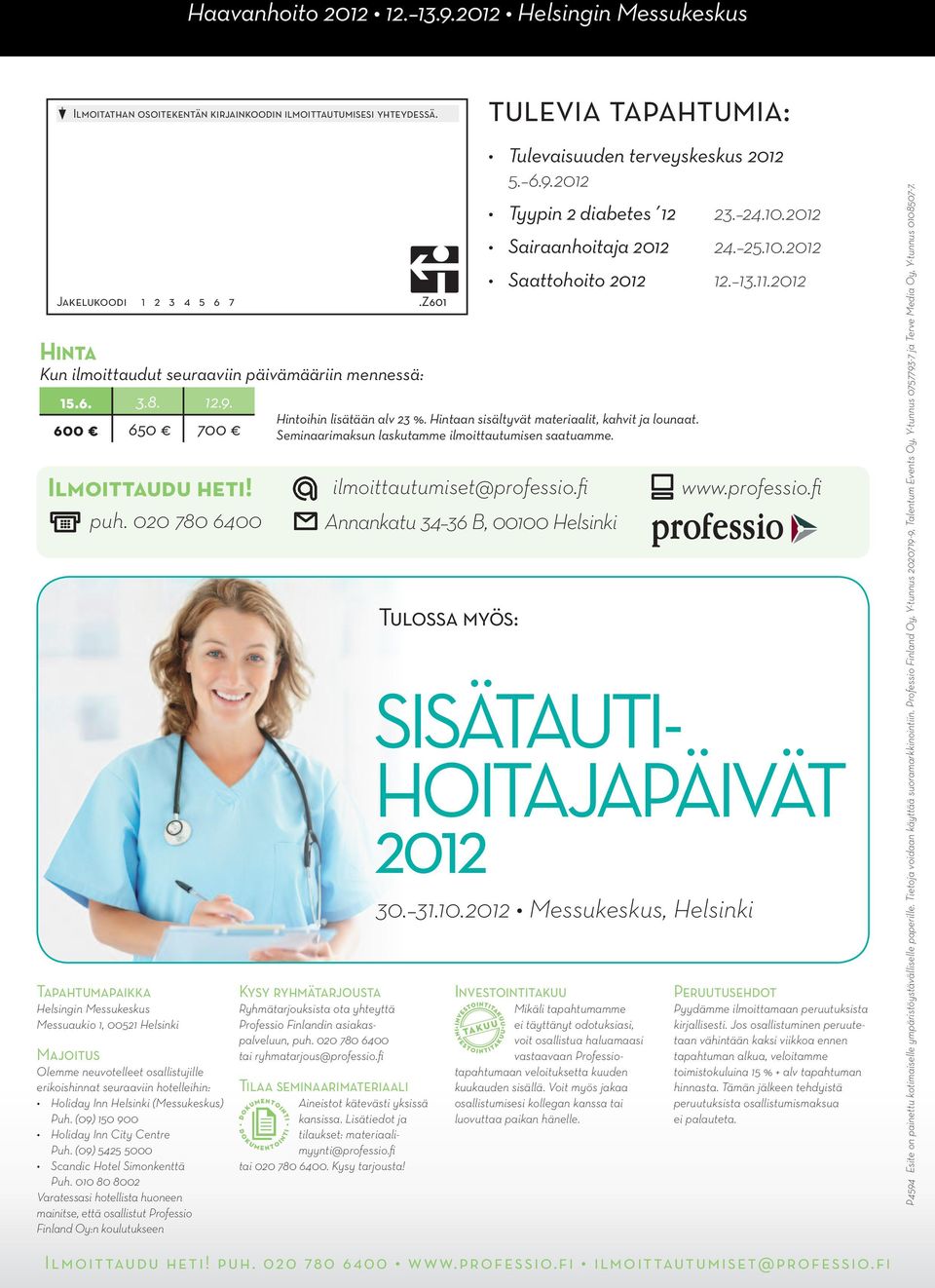 020 780 6400 Tapahtumapaikka Helsingin Messukeskus Messuaukio 1, 00521 Helsinki Majoitus Olemme neuvotelleet osallistujille erikoishinnat seuraaviin hotelleihin: Holiday Inn Helsinki (Messukeskus)