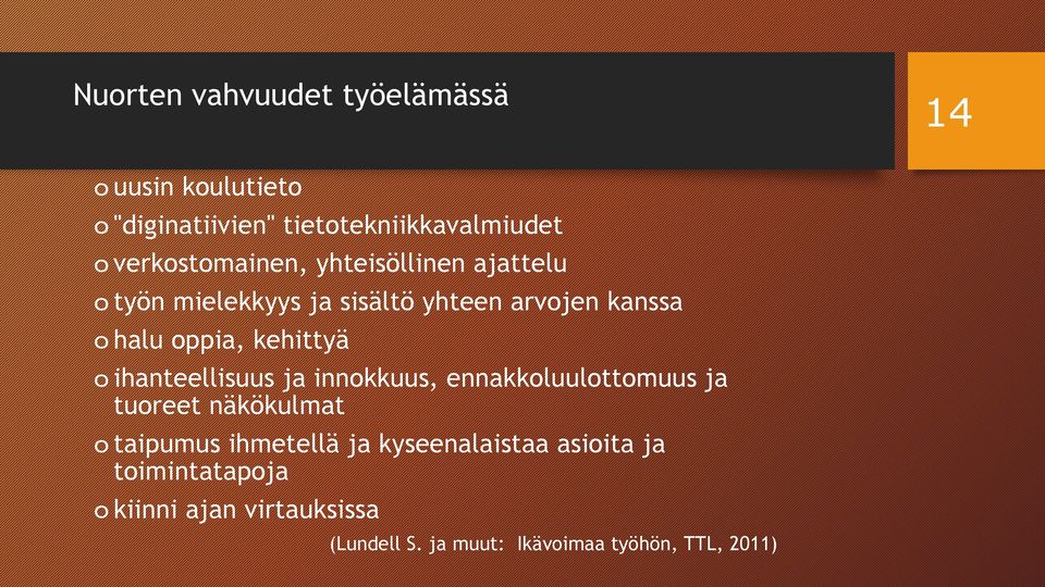 kehittyä o ihanteellisuus ja innokkuus, ennakkoluulottomuus ja tuoreet näkökulmat o taipumus ihmetellä ja
