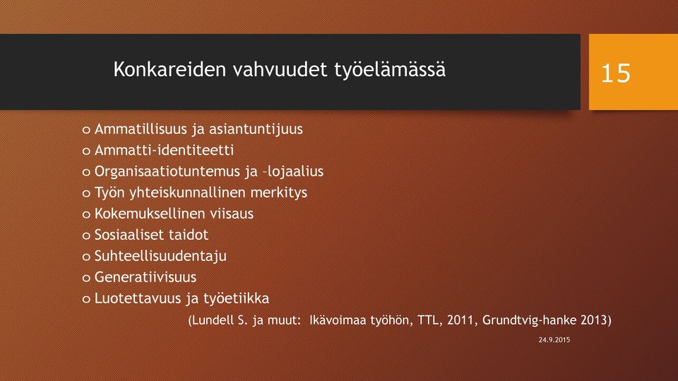 o Kokemuksellinen viisaus o Sosiaaliset taidot o Suhteellisuudentaju o Generatiivisuus o