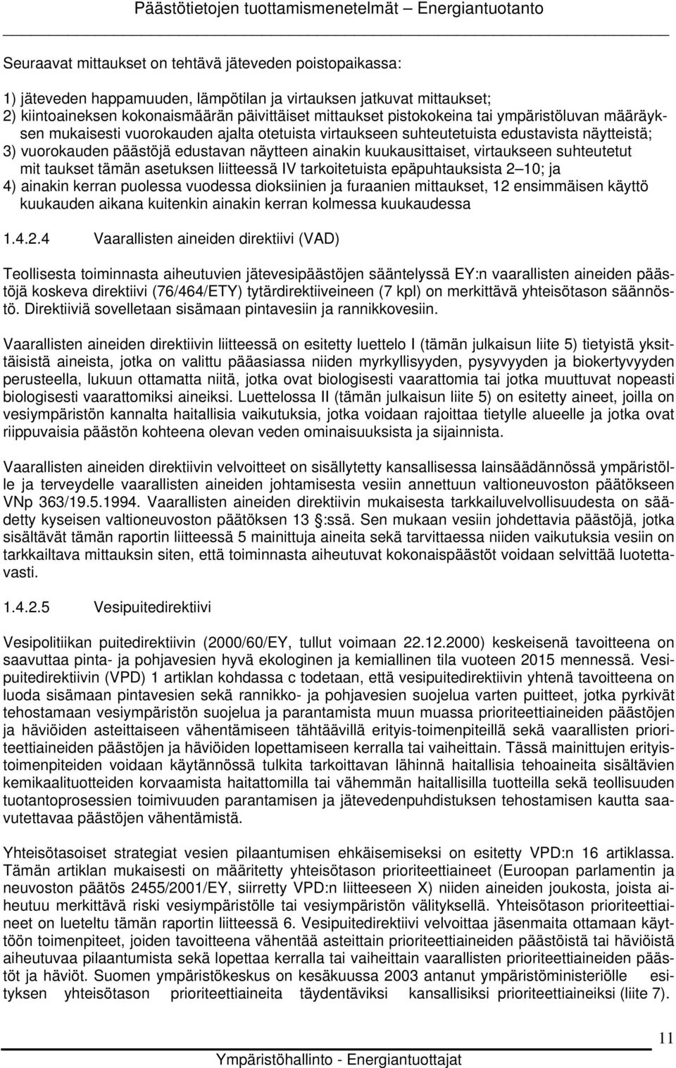 virtaukseen suhteutetut mit taukset tämän asetuksen liitteessä IV tarkoitetuista epäpuhtauksista 2 10; ja 4) ainakin kerran puolessa vuodessa dioksiinien ja furaanien mittaukset, 12 ensimmäisen