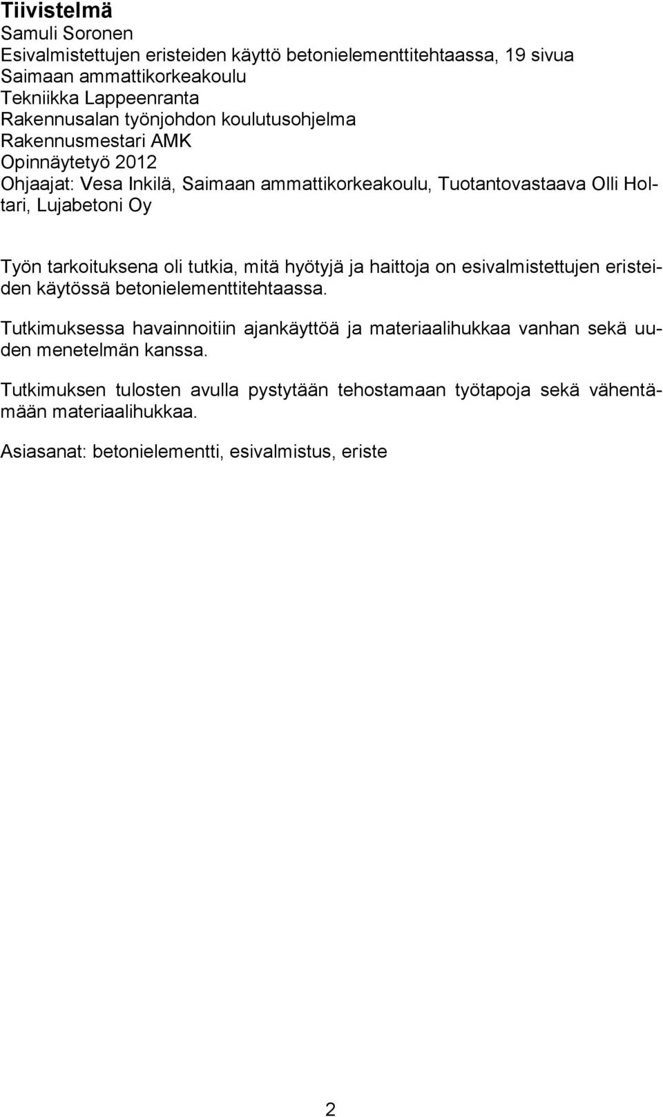 oli tutkia, mitä hyötyjä ja haittoja on esivalmistettujen eristeiden käytössä betonielementtitehtaassa.