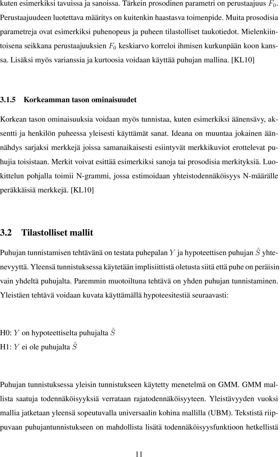 Lisäksi myös varianssia ja kurtoosia voidaan käyttää puhujan mallina. [KL10