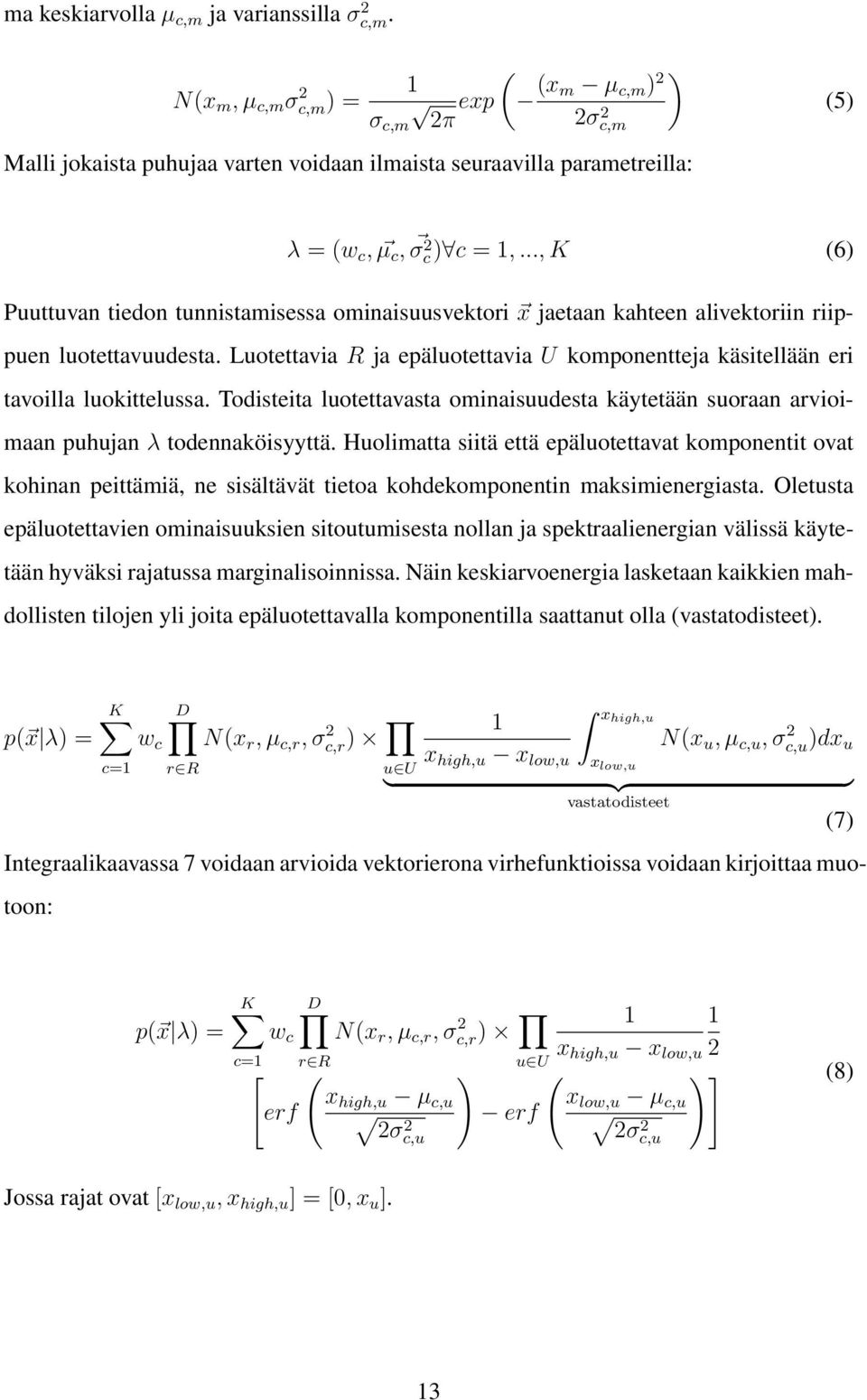 .., K (6) Puuttuvan tiedon tunnistamisessa ominaisuusvektori x jaetaan kahteen alivektoriin riippuen luotettavuudesta.