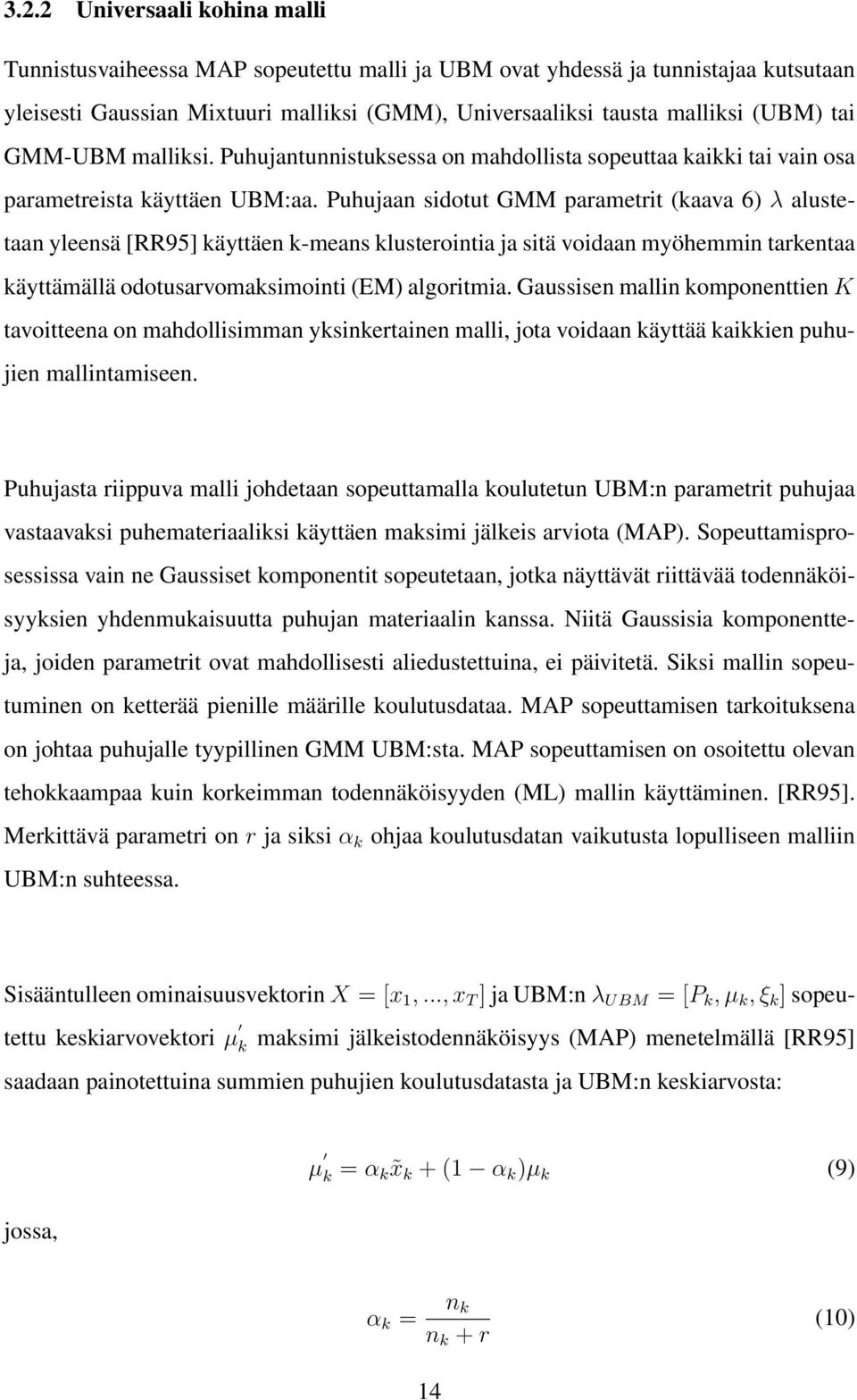 Puhujaan sidotut GMM parametrit (kaava 6) λ alustetaan yleensä [RR95] käyttäen k-means klusterointia ja sitä voidaan myöhemmin tarkentaa käyttämällä odotusarvomaksimointi (EM) algoritmia.