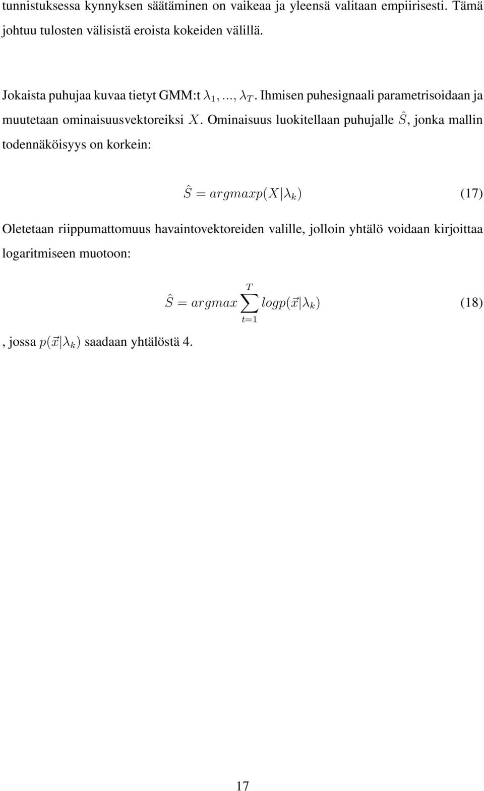 Ominaisuus luokitellaan puhujalle Ŝ, jonka mallin todennäköisyys on korkein: Ŝ = argmaxp(x λ k ) (17) Oletetaan riippumattomuus