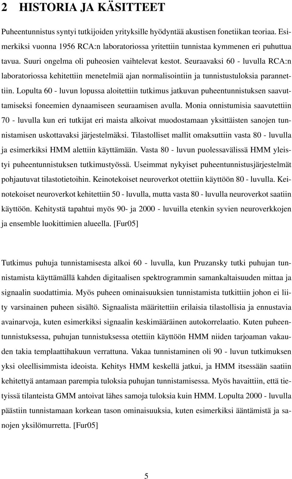 Seuraavaksi 60 - luvulla RCA:n laboratoriossa kehitettiin menetelmiä ajan normalisointiin ja tunnistustuloksia parannettiin.