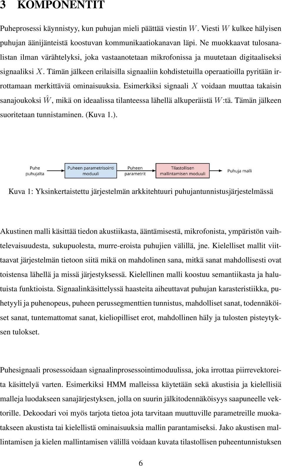 Tämän jälkeen erilaisilla signaaliin kohdistetuilla operaatioilla pyritään irrottamaan merkittäviä ominaisuuksia.