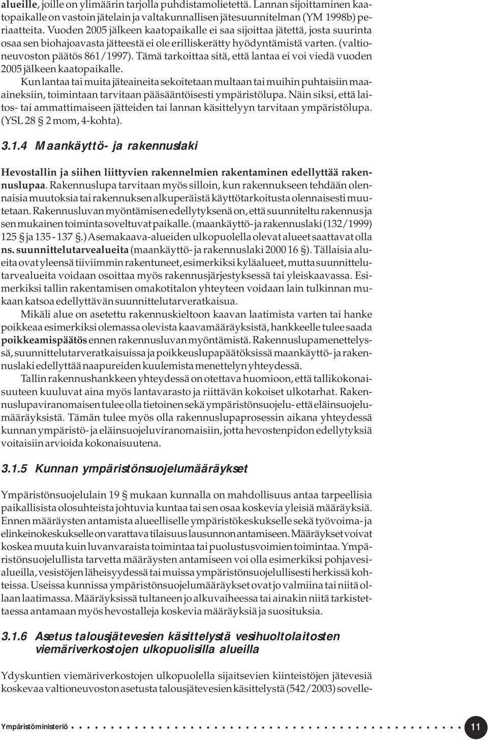 Tämä tarkoittaa sitä, että lantaa ei voi viedä vuoden 2005 jälkeen kaatopaikalle.
