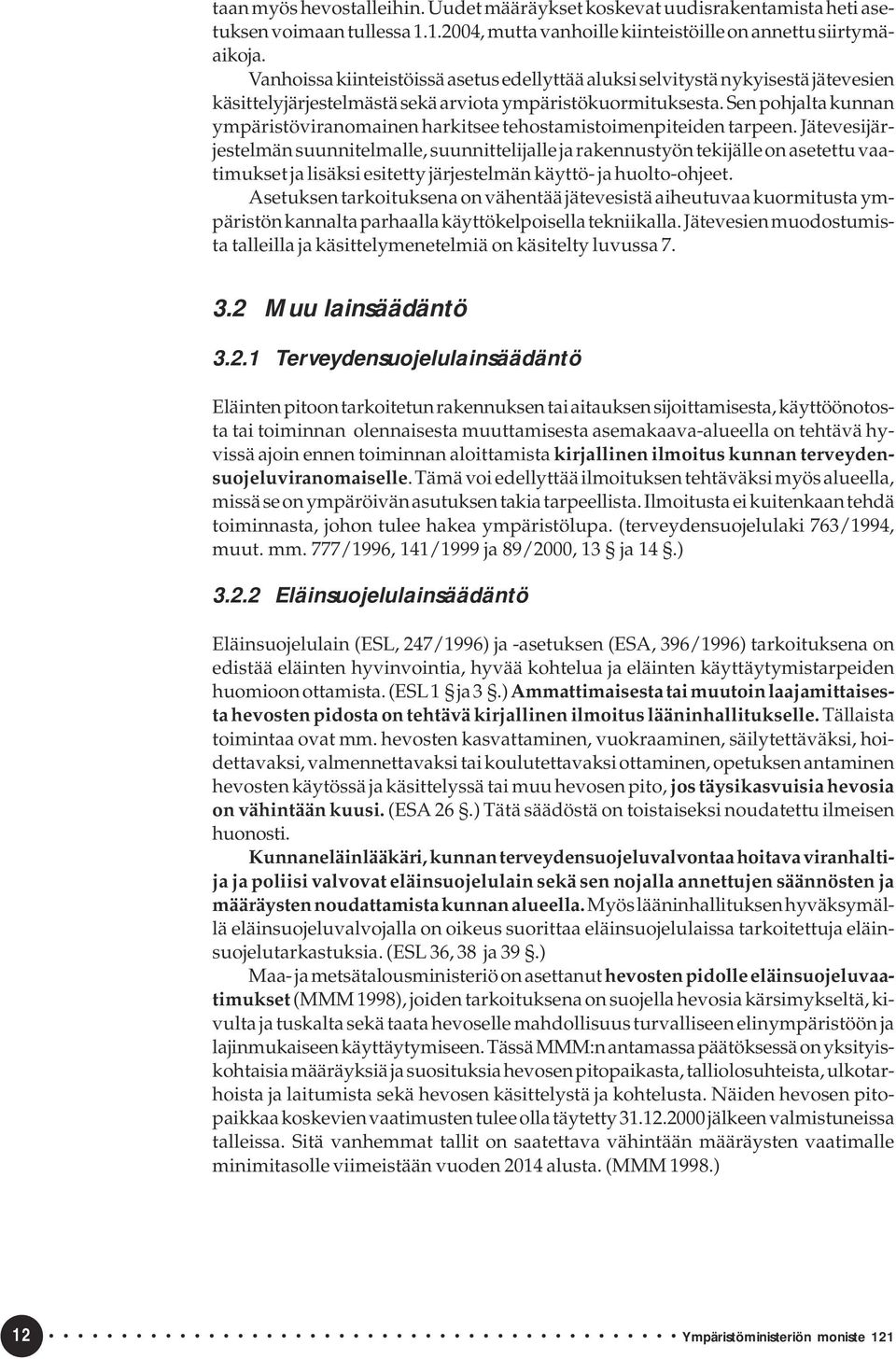 Sen pohjalta kunnan ympäristöviranomainen harkitsee tehostamistoimenpiteiden tarpeen.
