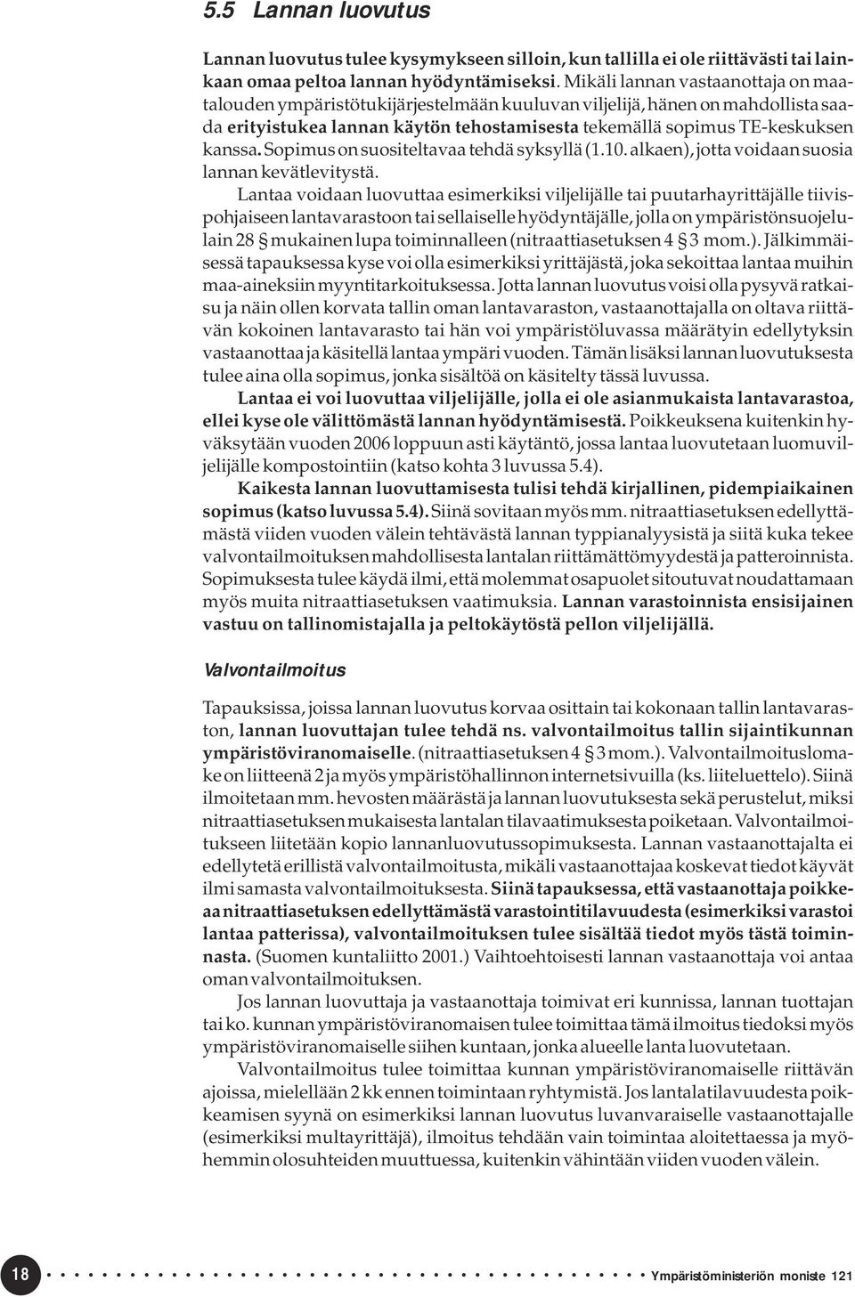 Sopimus on suositeltavaa tehdä syksyllä (1.10. alkaen), jotta voidaan suosia lannan kevätlevitystä.