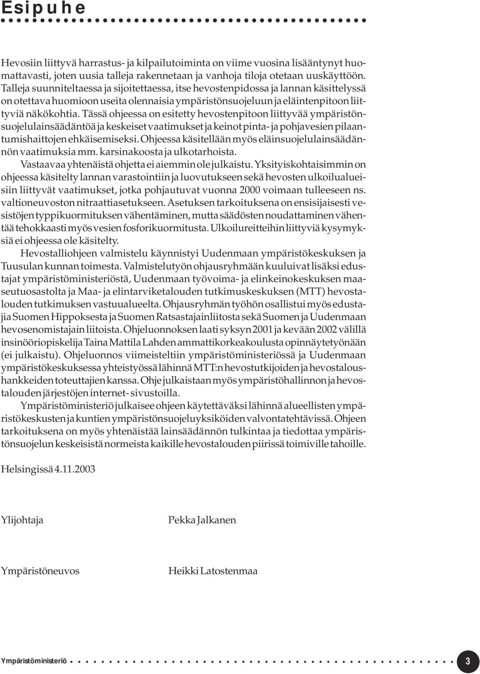 Tässä ohjeessa on esitetty hevostenpitoon liittyvää ympäristönsuojelulainsäädäntöä ja keskeiset vaatimukset ja keinot pinta- ja pohjavesien pilaantumishaittojen ehkäisemiseksi.