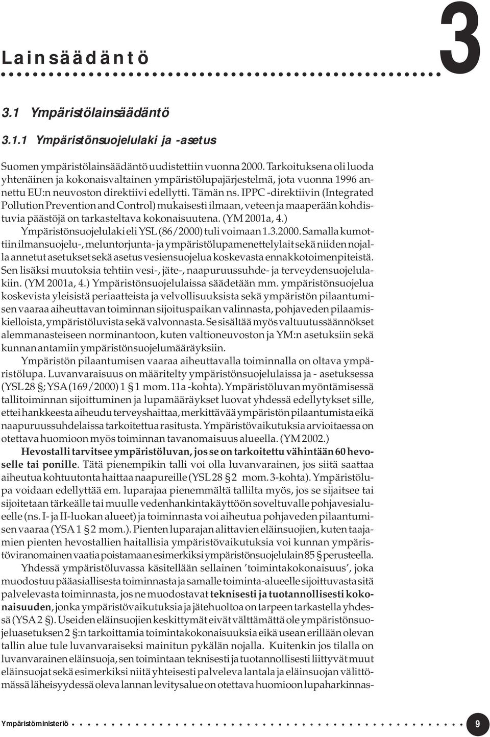 IPPC -direktiivin (Integrated Pollution Prevention and Control) mukaisesti ilmaan, veteen ja maaperään kohdistuvia päästöjä on tarkasteltava kokonaisuutena. (YM 2001a, 4.