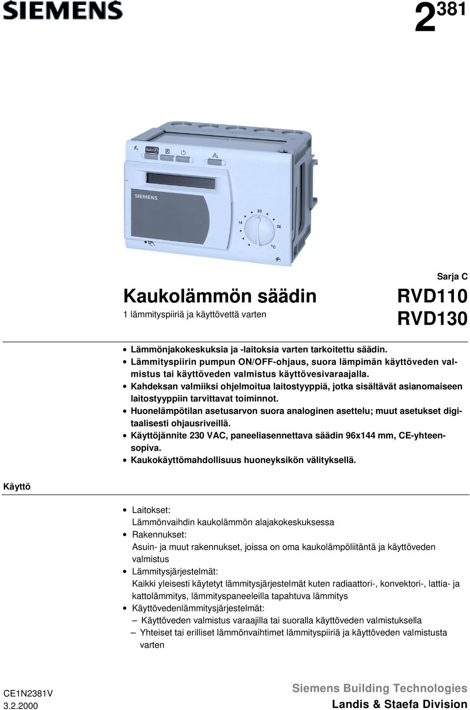 Kahdeksan valmiiksi ohjelmoitua laitostyyppiä, jotka sisältävät asianomaiseen laitostyyppiin tarvittavat toiminnot.