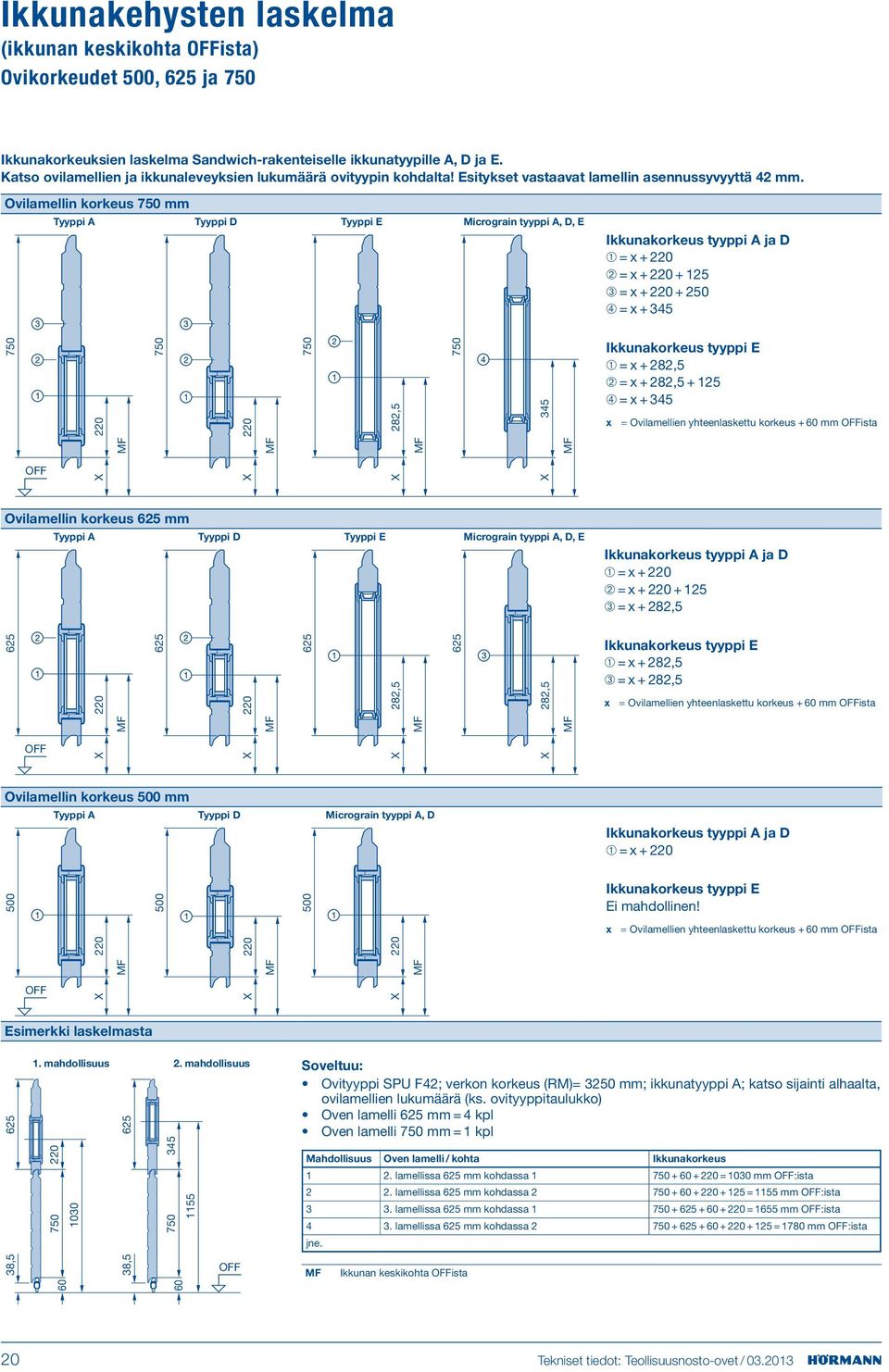 Ovilamellin korkeus 750 mm Tyyppi A Tyyppi D Tyyppi E Micrograin tyyppi A, D, E Ikkunakorkeus tyyppi A ja D ➀ = x + 220 ➁ = x + 220 + 125 ➂ = x + 220 + 250 ➃ = x + 345 750 220 750 220 750 282,5 750 M