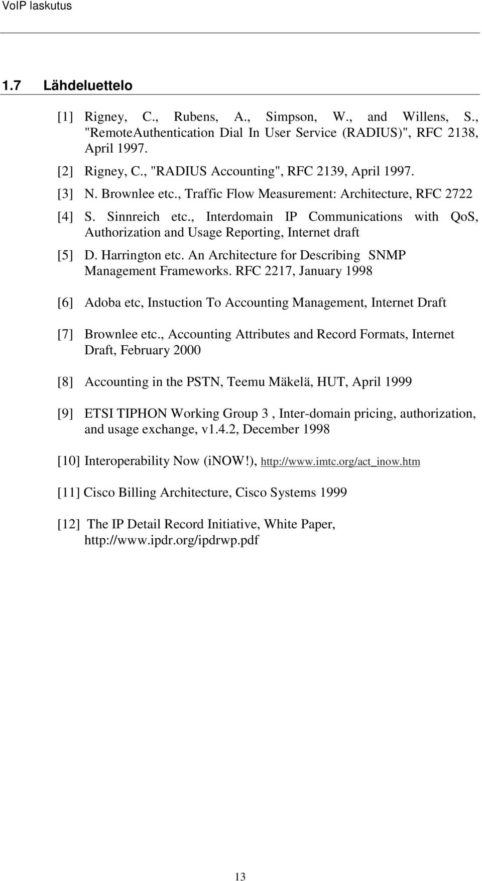 , Interdomain IP Communications with QoS, Authorization and Usage Reporting, Internet draft [5] D. Harrington etc. An Architecture for Describing SNMP Management Frameworks.