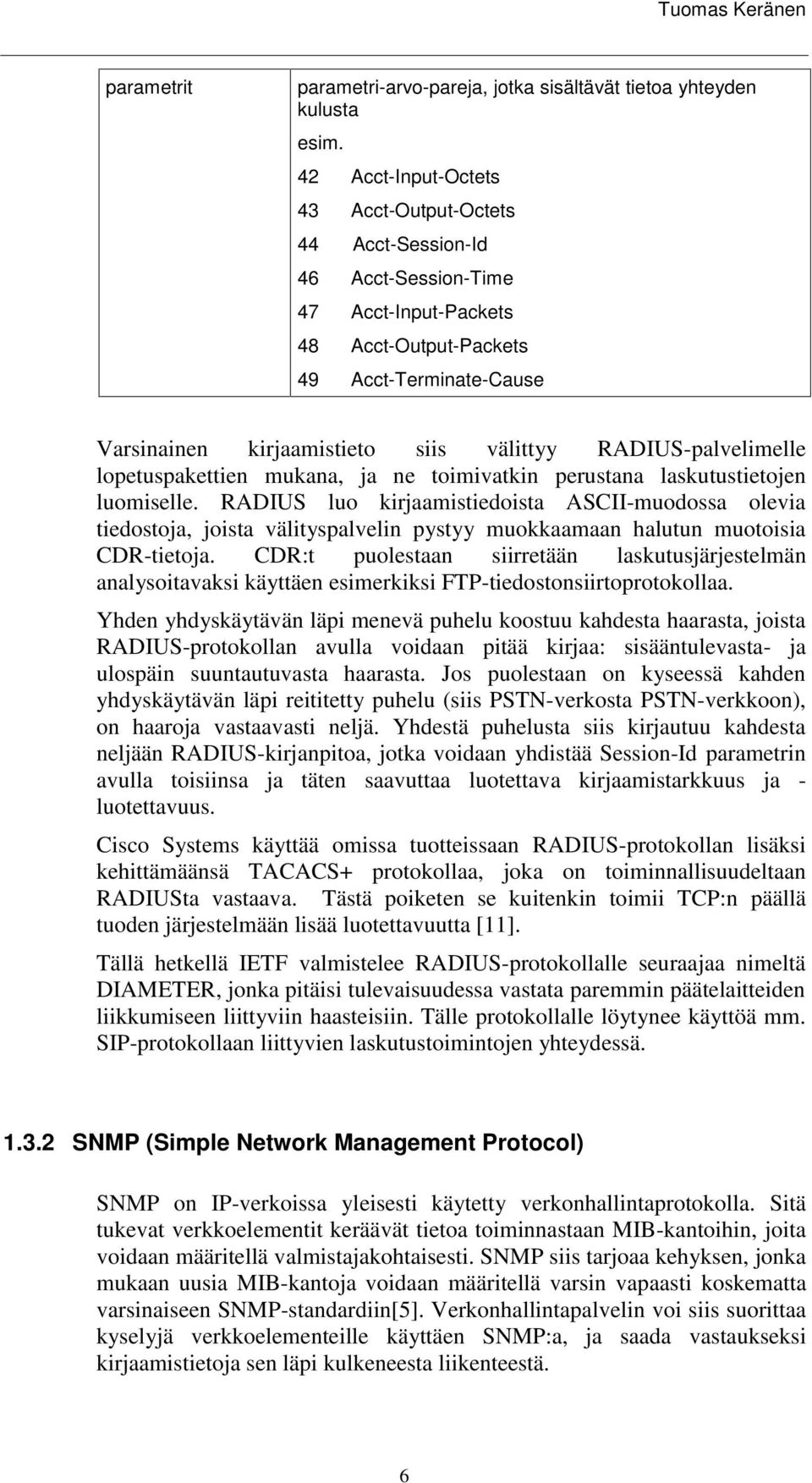 RADIUS-palvelimelle lopetuspakettien mukana, ja ne toimivatkin perustana laskutustietojen luomiselle.