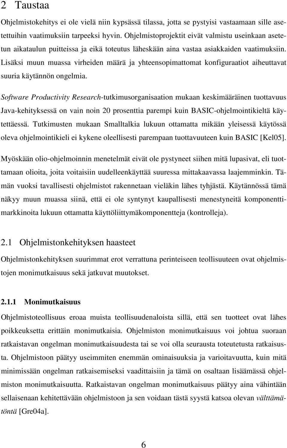 Lisäksi muun muassa virheiden määrä ja yhteensopimattomat konfiguraatiot aiheuttavat suuria käytännön ongelmia.