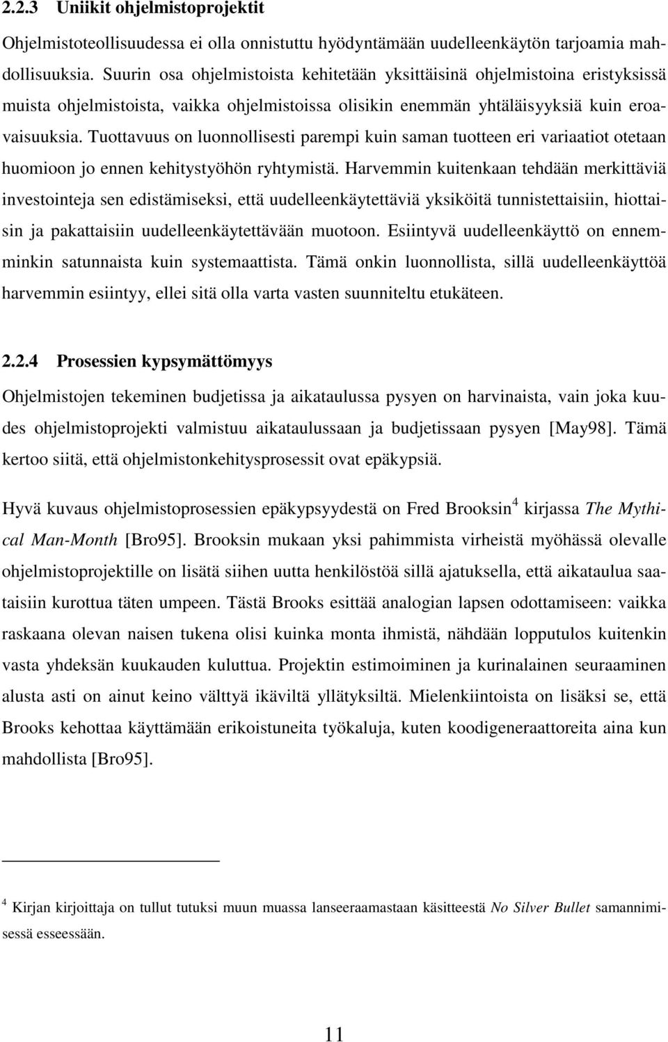 Tuottavuus on luonnollisesti parempi kuin saman tuotteen eri variaatiot otetaan huomioon jo ennen kehitystyöhön ryhtymistä.