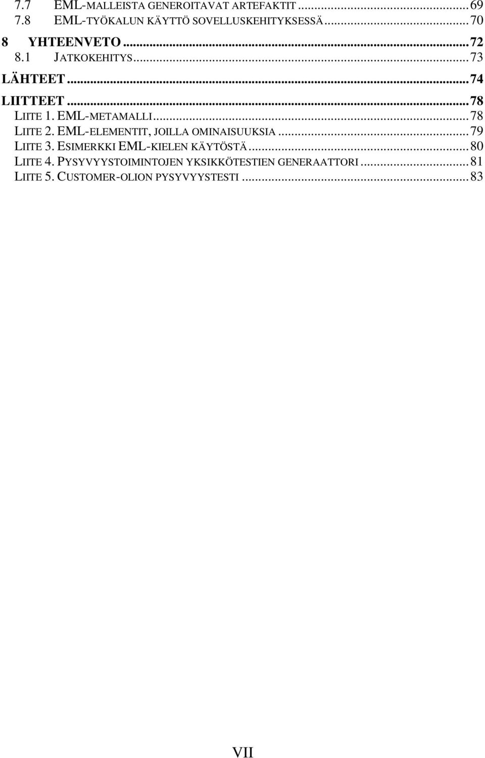 ..78 LIITE 2. EML-ELEMENTIT, JOILLA OMINAISUUKSIA...79 LIITE 3. ESIMERKKI EML-KIELEN KÄYTÖSTÄ.