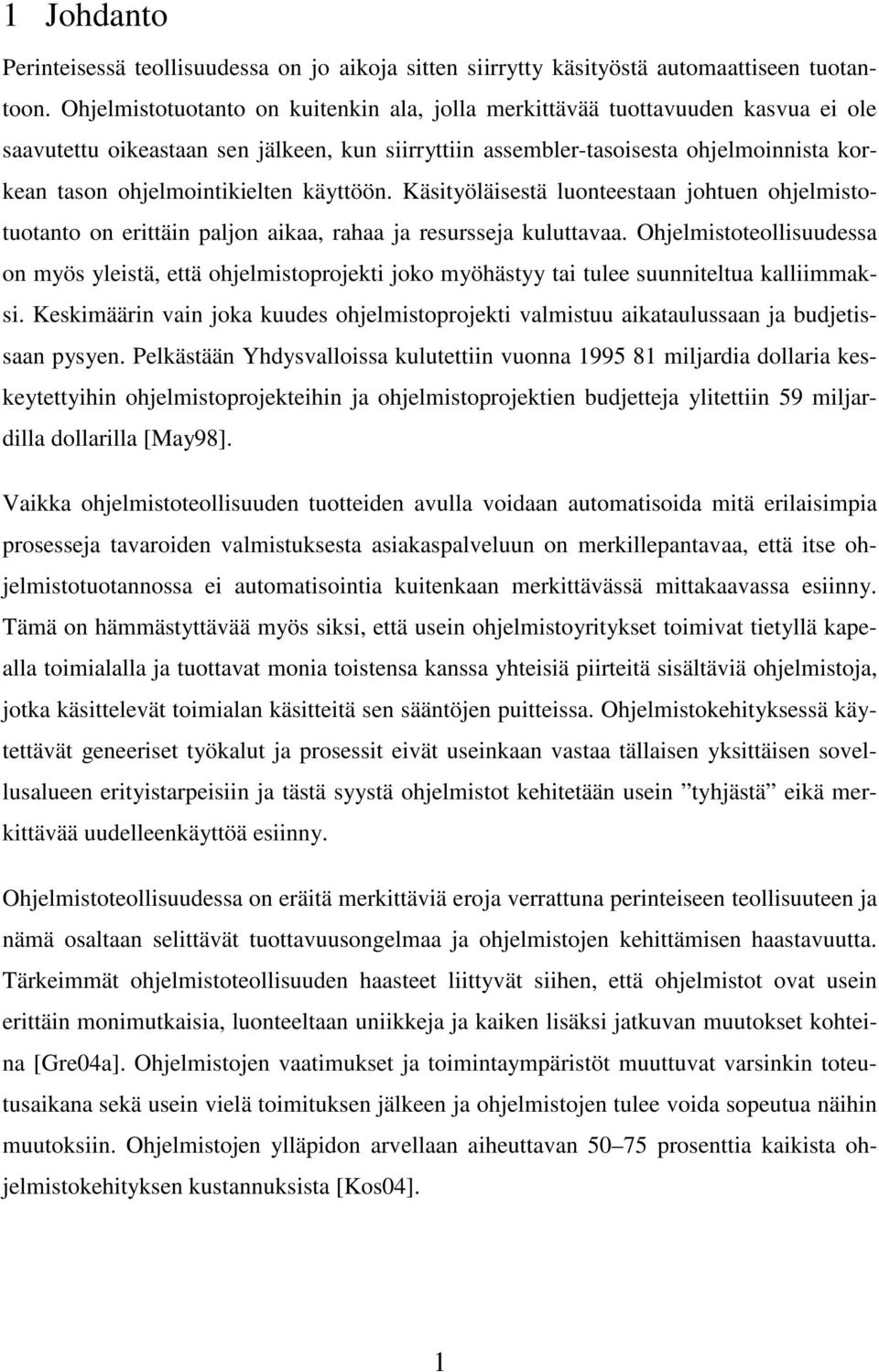 ohjelmointikielten käyttöön. Käsityöläisestä luonteestaan johtuen ohjelmistotuotanto on erittäin paljon aikaa, rahaa ja resursseja kuluttavaa.