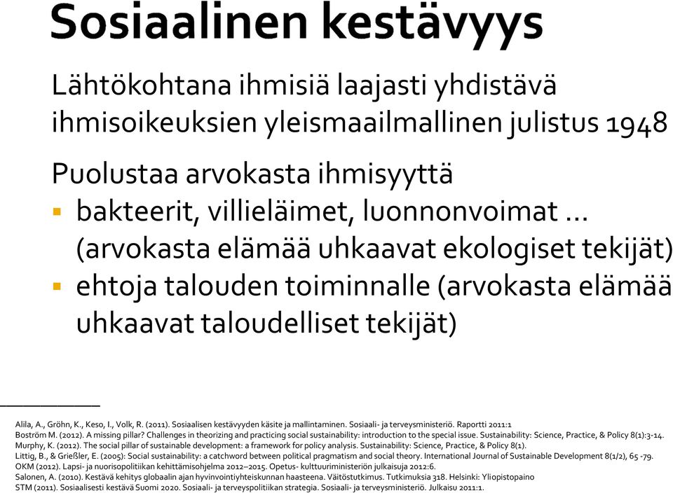 Sosiaali- ja terveysministeriö. Raportti 2011:1 Boström M. (2012). A missing pillar? Challenges in theorizing and practicing social sustainability: introduction to the special issue.