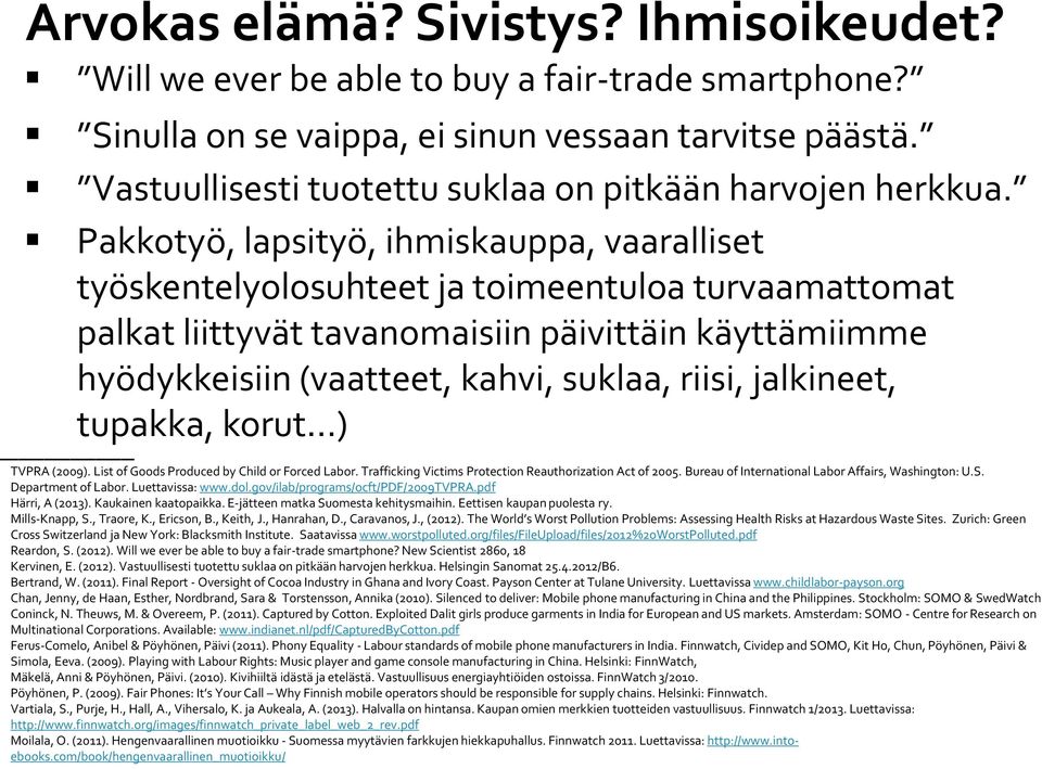 Pakkotyö, lapsityö, ihmiskauppa, vaaralliset työskentelyolosuhteet ja toimeentuloa turvaamattomat palkat liittyvät tavanomaisiin päivittäin käyttämiimme hyödykkeisiin (vaatteet, kahvi, suklaa, riisi,