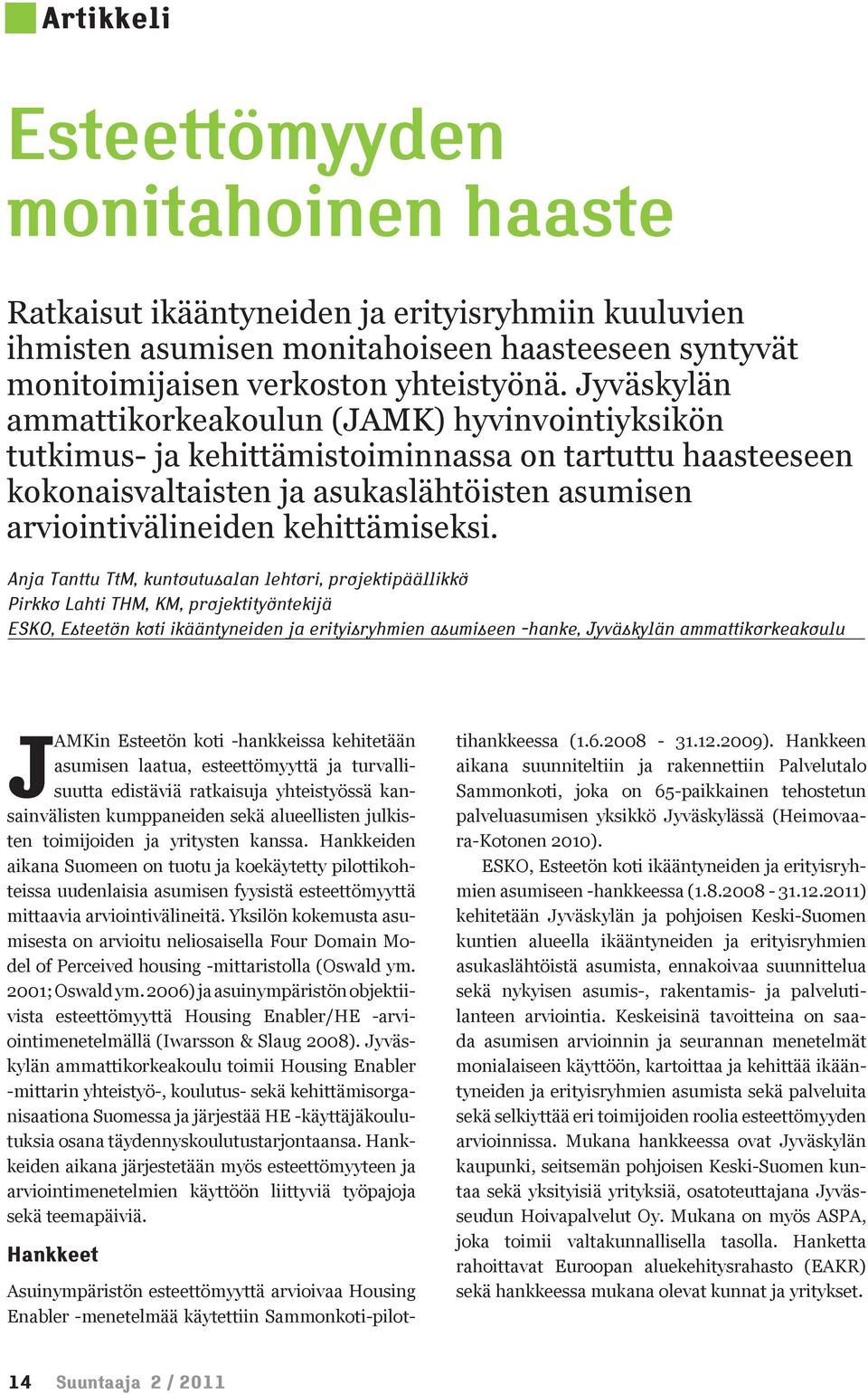 Anja Tanttu TtM, kuntoutusalan lehtori, projektipäällikkö Pirkko Lahti THM, KM, projektityöntekijä ESKO, Esteetön koti ikääntyneiden ja erityisryhmien asumiseen -hanke, Jyväskylän ammattikorkeakoulu