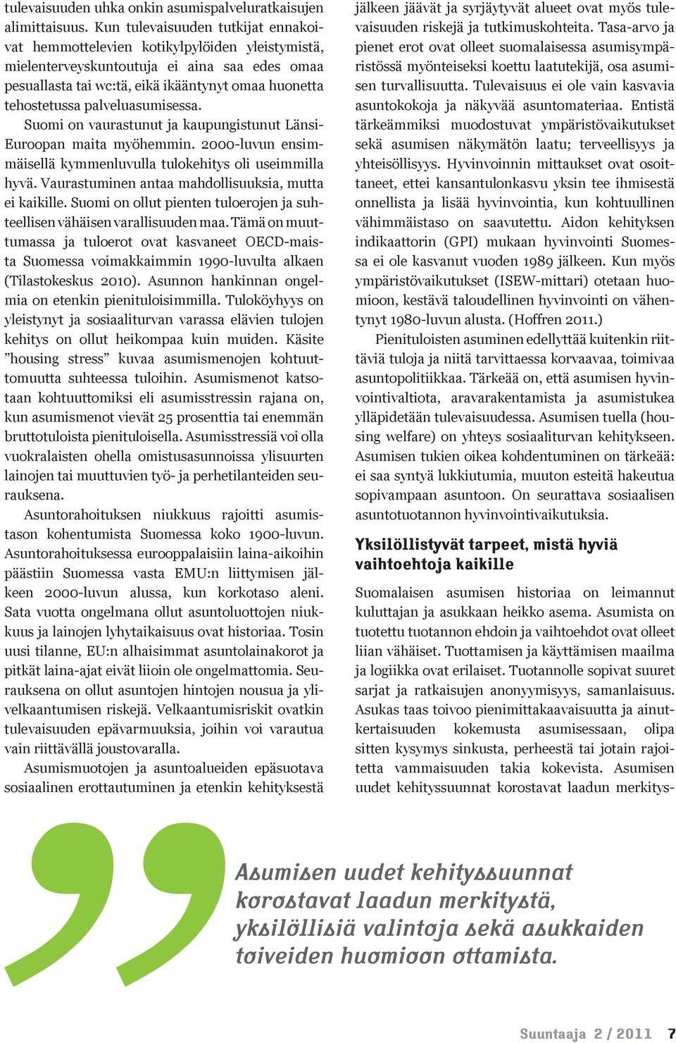 palveluasumisessa. Suomi on vaurastunut ja kaupungistunut Länsi- Euroopan maita myöhemmin. 2000-luvun ensimmäisellä kymmenluvulla tulokehitys oli useimmilla hyvä.