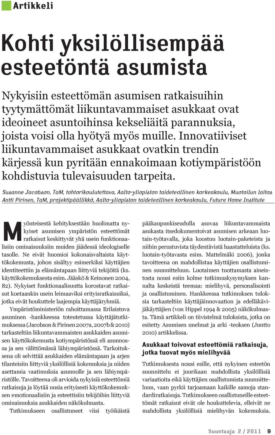 Susanne Jacobson, TaM, tohtorikoulutettava, Aalto-yliopiston taideteollinen korkeakoulu, Muotoilun laitos Antti Pirinen, TaM, projektipäällikkö, Aalto-yliopiston taideteollinen korkeakoulu, Future